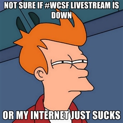 Apparently they’re having some issues with the WCSF livestream